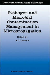 Title: Pathogen and Microbial Contamination Management in Micropropagation, Author: Alan C. Cassells