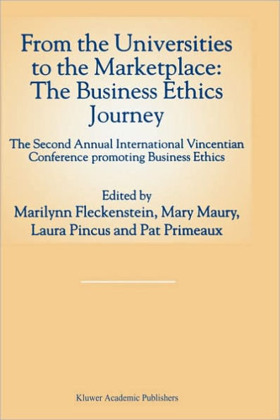 From the Universities to the Marketplace: The Business Ethics Journey: The Second Annual International Vincentian Conference Promoting Business Ethics / Edition 1