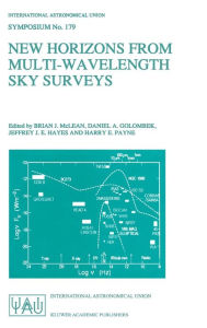 Title: New Horizons from Multi-Wavelength Sky Surveys: Proceedings of the 179th Symposium of the International Astronomical Union, Held in Baltimore, U.S.A., August 26-30, 1996 / Edition 1, Author: Brian J. McLean