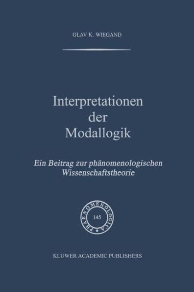 Interpretationen der Modallogik: Ein Beitrag zur Phï¿½nomenologischen Wissenschaftstheorie / Edition 1