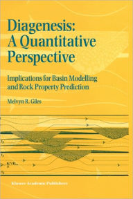 Title: Diagenesis: A Quantitative Perspective: Implications for Basin Modelling and Rock Property Prediction / Edition 1, Author: Melvyn R. Giles