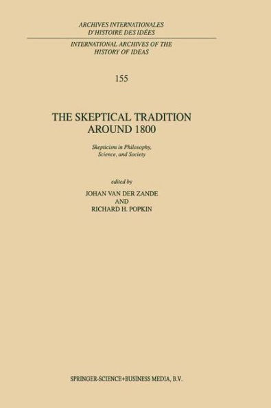 The Skeptical Tradition Around 1800: Skepticism in Philosophy, Science, and Society / Edition 1