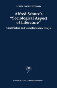Title: Alfred Schutz's Sociological Aspect of Literature: Construction and Complementary Essays, Author: Lester Embree