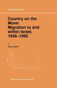 Title: Country on the Move: Migration to and within Israel, 1948-1995 / Edition 1, Author: Gabriel Lipshitz