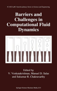Title: Barriers and Challenges in Computational Fluid Dynamics / Edition 1, Author: V Venkatakrishnan