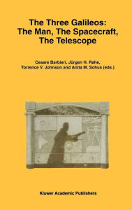 Title: The Three Galileos: The Man, The Spacecraft, The Telescope / Edition 1, Author: Cesare Barbieri