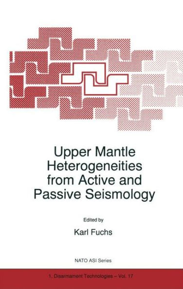 Upper Mantle Heterogeneities from Active and Passive Seismology / Edition 1
