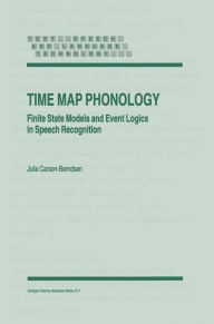 Title: Time Map Phonology: Finite State Models and Event Logics in Speech Recognition / Edition 1, Author: J. Carson-Berndsen