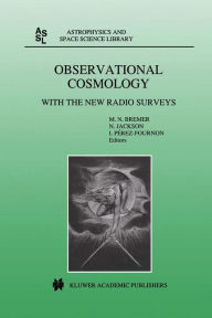 Title: Observational Cosmology: With the New Radio Surveys Proceedings of a Workshop held in a Puerto de la Cruz, Tenerife, Canary Islands, Spain, 13-15 January 1997 / Edition 1, Author: M.N. Bremer