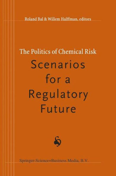 The Politics of Chemical Risk: Scenarios for a Regulatory Future / Edition 1