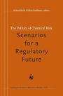 The Politics of Chemical Risk: Scenarios for a Regulatory Future / Edition 1