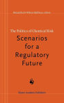 Alternative view 2 of The Politics of Chemical Risk: Scenarios for a Regulatory Future / Edition 1