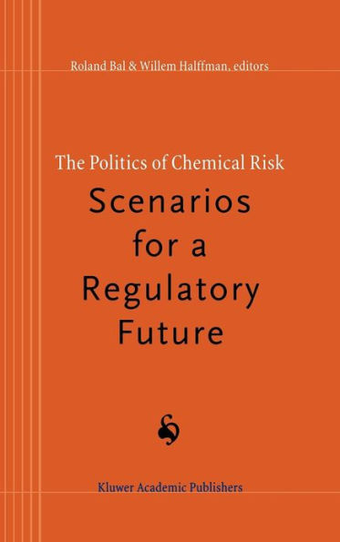 The Politics of Chemical Risk: Scenarios for a Regulatory Future / Edition 1