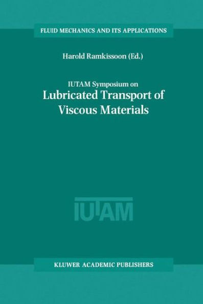 IUTAM Symposium on Lubricated Transport of Viscous Materials: Proceedings of the IUTAM Symposium held in Tobago, West Indies, 7-10 January 1997 / Edition 1