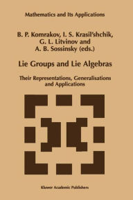 Title: Lie Groups and Lie Algebras: Their Representations, Generalisations and Applications / Edition 1, Author: B.P. Komrakov