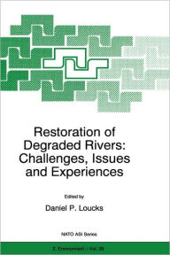 Title: Restoration of Degraded Rivers: Challenges, Issues and Experiences / Edition 1, Author: D.P. Loucks