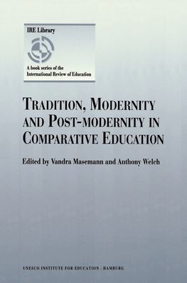 Tradition, Modernity and Post-modernity in Comparative Education / Edition 1