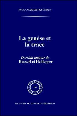 La Genï¿½se et la Trace: Derrida lecteur de Husserl et Heidegger / Edition 1
