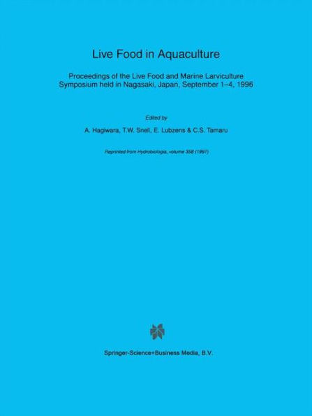 Live Food in Aquaculture: Proceedings of the Live Food and Marine Larviculture Symposium held in Nagasaki, Japan, September 1-4, 1996 / Edition 1