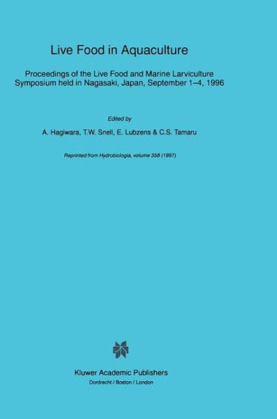 Live Food in Aquaculture: Proceedings of the Live Food and Marine Larviculture Symposium held in Nagasaki, Japan, September 1-4, 1996 / Edition 1