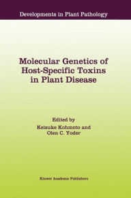 Title: Molecular Genetics of Host-Specific Toxins in Plant Disease: Proceedings of the 3rd Tottori International Symposium on Host-Specific Toxins, Daisen, Tottori, Japan, August 24-29, 1997 / Edition 1, Author: Keisuke Kohmoto