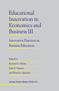 Title: Educational Innovation in Economics and Business III: Innovative Practices in Business Education / Edition 1, Author: Richard G. Milter