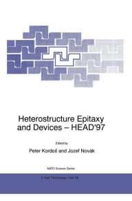 Title: Heterostructure Epitaxy and Devices - HEAD'97 / Edition 1, Author: Peter Kordos
