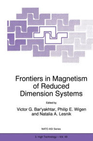 Title: Frontiers in Magnetism of Reduced Dimension Systems: Proceedings of the NATO Advanced Study Institute on Frontiers in Magnetism of Reduced Dimension Systems Crimea, Ukraine May 25-June 3, 1997 / Edition 1, Author: Victor G. Bar'yakhtar