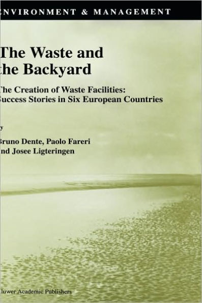 The Waste and the Backyard: The Creation of Waste Facilities: Success Stories in Six European Countries / Edition 1