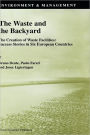 The Waste and the Backyard: The Creation of Waste Facilities: Success Stories in Six European Countries / Edition 1