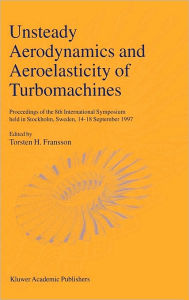 Title: Unsteady Aerodynamics and Aeroelasticity of Turbomachines: Proceedings of the 8th International Symposium held in Stockholm, Sweden, 14-18 September 1997 / Edition 1, Author: Torsten H. Fransson