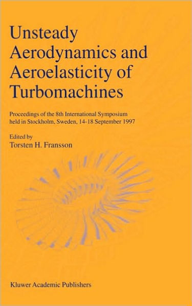 Unsteady Aerodynamics and Aeroelasticity of Turbomachines: Proceedings of the 8th International Symposium held in Stockholm, Sweden, 14-18 September 1997 / Edition 1