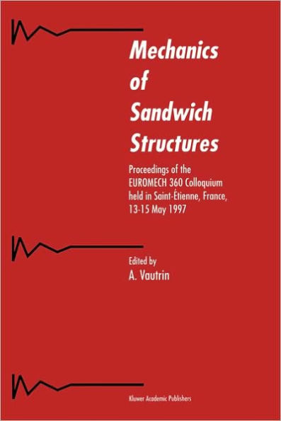 Mechanics of Sandwich Structures: Proceedings of the EUROMECH 360 Colloquium held in Saint-ï¿½tienne, France, 13-15 May 1997 / Edition 1