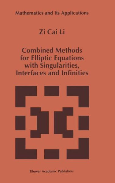 Combined Methods for Elliptic Equations with Singularities, Interfaces and Infinities / Edition 1