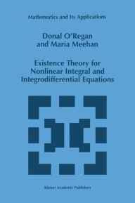 Title: Existence Theory for Nonlinear Integral and Integrodifferential Equations / Edition 1, Author: Donal O'Regan