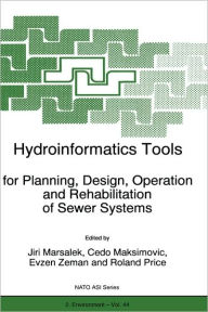 Title: Hydroinformatics Tools for Planning, Design, Operation and Rehabilitation of Sewer Systems / Edition 1, Author: J. Marsalek