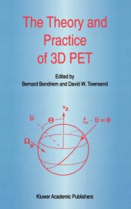 Title: The Theory and Practice of 3D PET / Edition 1, Author: B. Bendriem