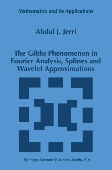 The Gibbs Phenomenon in Fourier Analysis, Splines and Wavelet Approximations / Edition 1