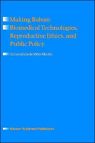 Title: Making Babies: Biomedical Technologies, Reproductive Ethics, and Public Policy / Edition 1, Author: Inmaculada de Melo-Martín
