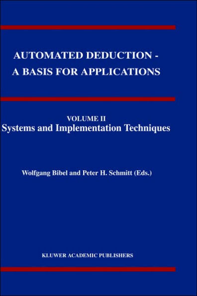 Automated Deduction - A Basis for Applications Volume I Foundations - Calculi and Methods Volume II Systems and Implementation Techniques Volume III Applications / Edition 1