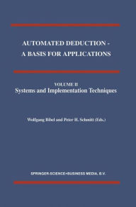 Title: Automated Deduction - A Basis for Applications Volume I Foundations - Calculi and Methods Volume II Systems and Implementation Techniques Volume III Applications / Edition 1, Author: Wolfgang Bibel