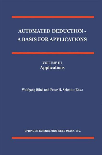 Automated Deduction - A Basis for Applications Volume I Foundations - Calculi and Methods Volume II Systems and Implementation Techniques Volume III Applications / Edition 1