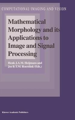Mathematical Morphology and its Applications to Image and Signal Processing / Edition 1