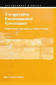 Title: Co-operative Environmental Governance: Public-Private Agreements as a Policy Strategy / Edition 1, Author: P. Glasbergen