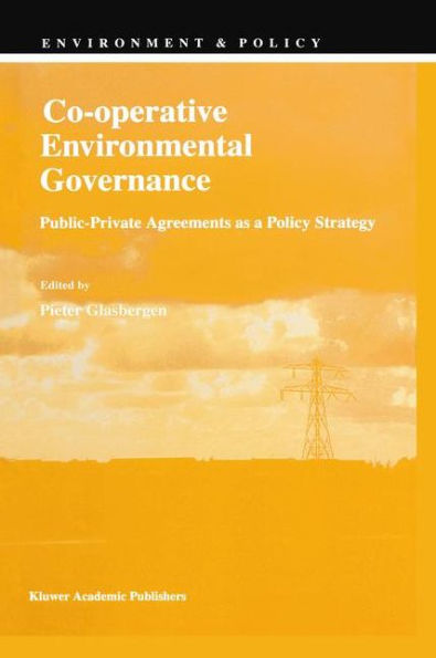 Co-operative Environmental Governance: Public-Private Agreements as a Policy Strategy