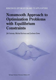 Title: Nonsmooth Approach to Optimization Problems with Equilibrium Constraints: Theory, Applications and Numerical Results / Edition 1, Author: Jiri Outrata