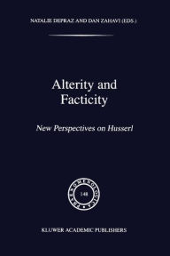 Title: Alterity and Facticity: New Perspectives on Husserl, Author: N. Depraz