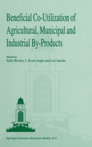 Title: Beneficial Co-Utilization of Agricultural, Municipal and Industrial by-Products, Author: Sally Brown