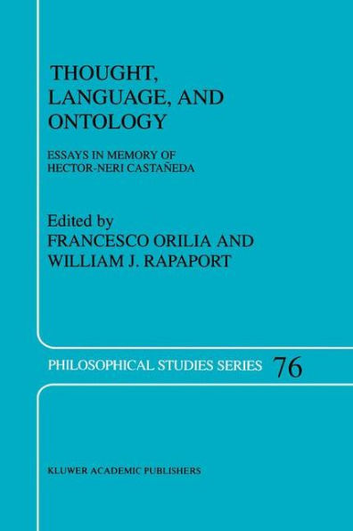 Thought, Language, and Ontology: Essays in Memory of Hector-Neri Castañeda / Edition 1