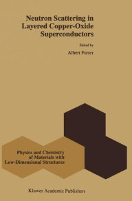 Title: Neutron Scattering in Layered Copper-Oxide Superconductors / Edition 1, Author: Albert Furrer